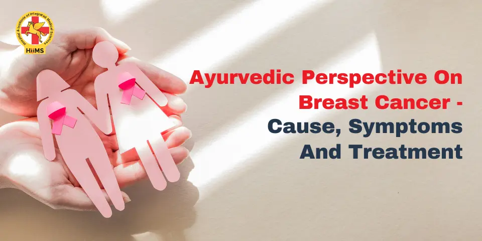 Ayurvedic Perspective On Breast Cancer- Cause, Symptoms And Treatment