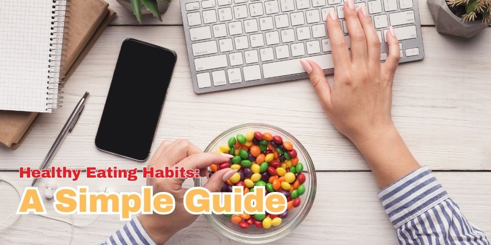 Healthy Eating Habits: A Simple Guide
