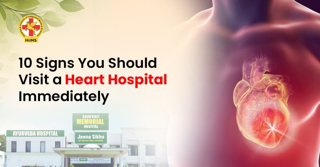 10 Signs You Should Visit a Heart Hospital Immediately