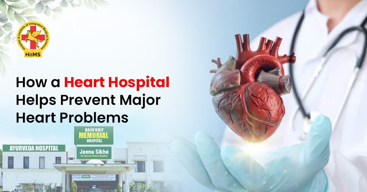 How a Heart Hospital Helps Prevent Major Heart Problems