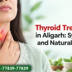 Thyroid Treatment in Aligarh: Symptoms and Natural Support