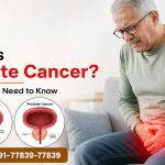 What is Prostate Cancer? Everything You Need to Know