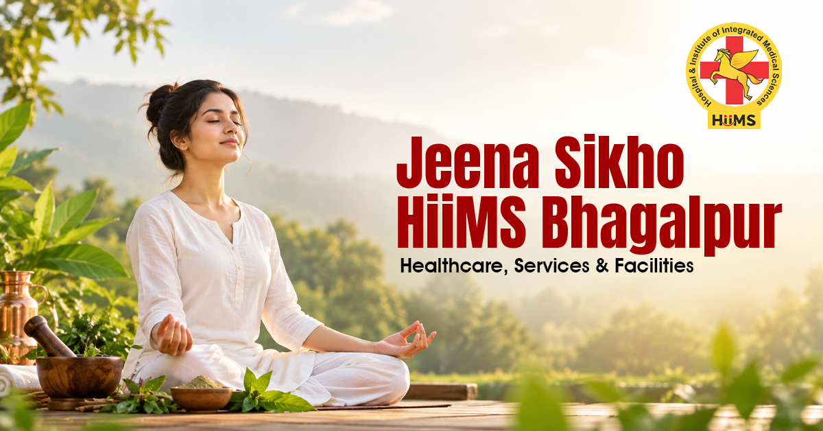 Jeena Sikho HiiMS Bhagalpur- Healthcare, Services & Facilities
