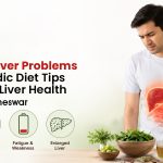 Signs of Liver Problems & Ayurvedic Diet Tips for Better Liver Health | HiiMS Bhubaneswar