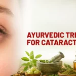 Ayurvedic Treatment for Cataract: Can Ayurveda Support Eye Health?