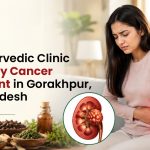 Best Ayurvedic Clinic for Kidney Cancer Treatment in Gorakhpur, Uttar Pradesh
