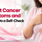 Breast Cancer Symptoms and How to Do a Self-Check