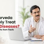 Can Ayurveda Effectively Treat Critical Diseases? Separating Myths from Facts