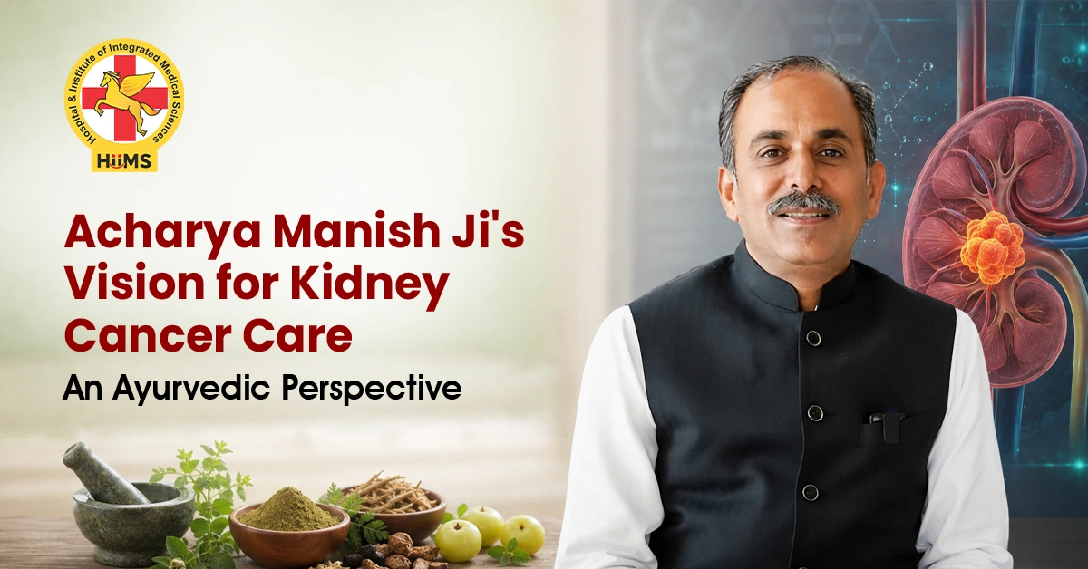 Acharya Manish Ji's Vision for Kidney Cancer Care: An Ayurvedic Perspective