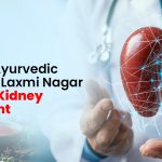 Trusted Ayurvedic Doctor in Laxmi Nagar Delhi for Kidney Treatment