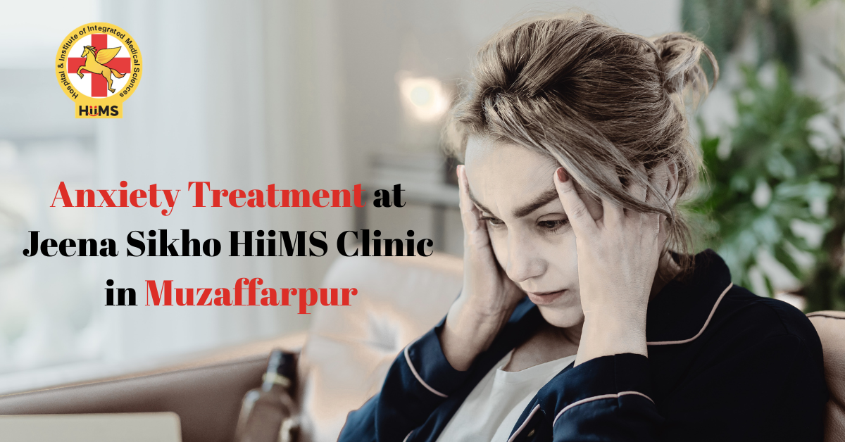 Anxiety treatment at Jeena Sikho HiiMS Clinic in Muzaffarpur