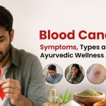 Blood Cancer: Symptoms, Types and Ayurvedic Wellness Approaches