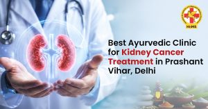 Best Ayurvedic Clinic for Kidney Cancer Treatment in Prashant Vihar, Delhi