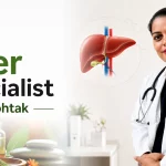 7 Signs You Should Visit a Liver Specialist in Rohtak