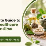A Complete Guide to Natural Healthcare Services in Sirsa