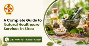 A Complete Guide to Natural Healthcare Services in Sirsa