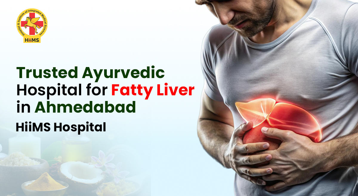 Trusted Ayurvedic Hospital for Fatty Liver in Ahmedabad – HIIMS Hospital