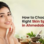 How to Choose the Right Skin Specialist in Ahmedabad