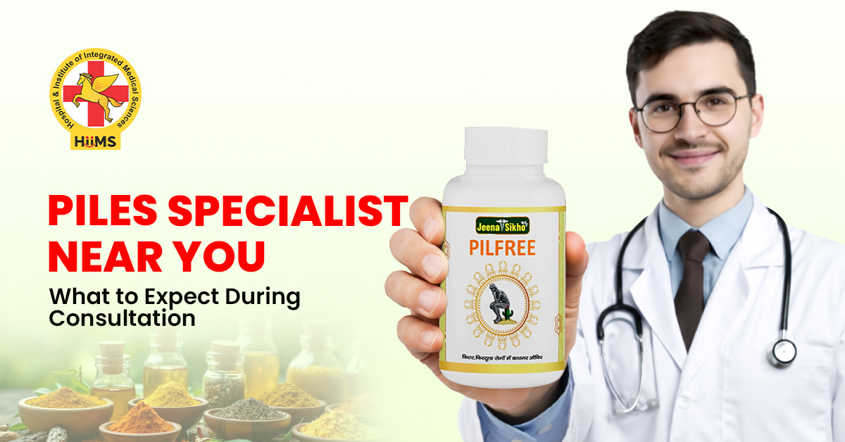 Piles Specialist Near You What to Expect During Consultation