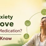 Can Anxiety Improve Without Medication? What to Know