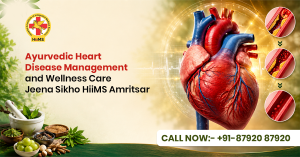 Ayurvedic Heart Disease Management and Wellness Care- Jeena Sikho HiiMS Amritsar