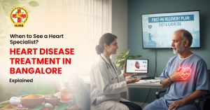 When to See a Heart Specialist-Heart Disease Treatment in Bangalore Explained