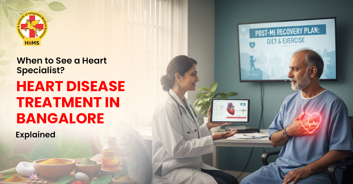 When to See a Heart Specialist-Heart Disease Treatment in Bangalore Explained