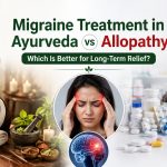 Migraine Treatment in Ayurveda vs Allopathy: Which Is Better for Long-Term Relief?