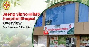 Jeena Sikho HiiMS Hospital Bhopal Overview