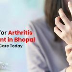 Looking for Arthritis Treatment in Bhopal? Get Trusted Care Today