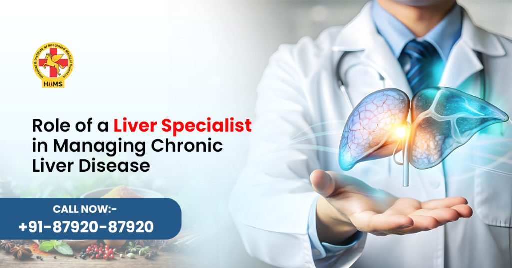 Role of a Liver Specialist in Managing Chronic Liver Disease