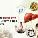 What Are the Best Fatty Liver Diet and Lifestyle Tips for Better Liver Health?