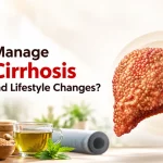 How to Manage Liver Cirrhosis With Diet and Lifestyle Changes?