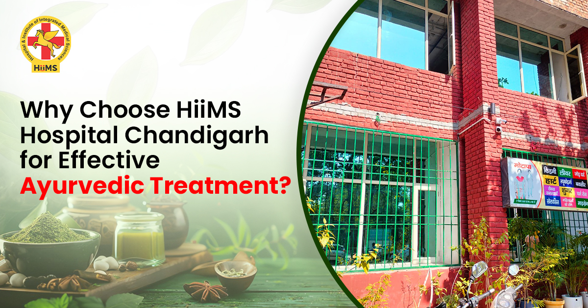 Why Choose HiiMS Hospital Chandigarh for Effective Ayurvedic Treatment