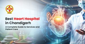 Best Heart Hospital in Chandigarh A Complete Guide to Services and Patient Care