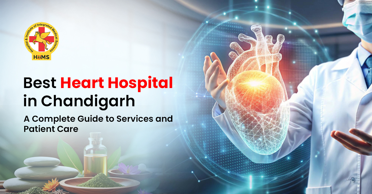 Best Heart Hospital in Chandigarh A Complete Guide to Services and Patient Care