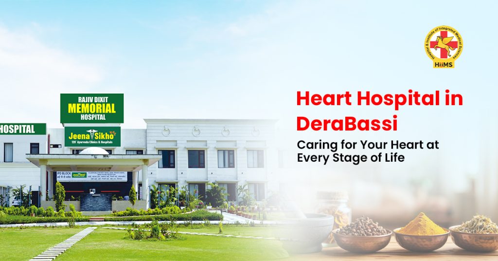 Heart Hospital in Dera Bassi Caring for Your Heart at Every Stage of Life