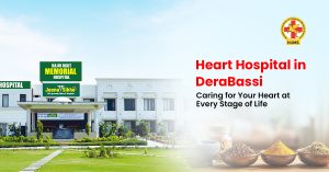 Heart Hospital in Dera Bassi Caring for Your Heart at Every Stage of Life