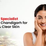 Best Skin Specialist Doctor in Chandigarh for Healthy & Clear Skin