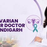 Best Ovarian Cancer Doctor In Chandigarh