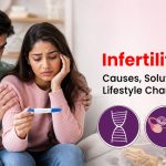 Infertility Care: Causes, Solutions, and Lifestyle Changes