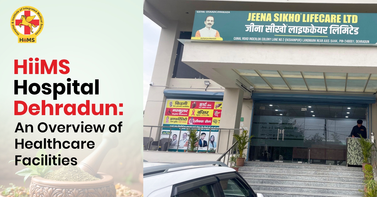 HiiMS Hospital Dehradun: An Overview of Healthcare Facilities