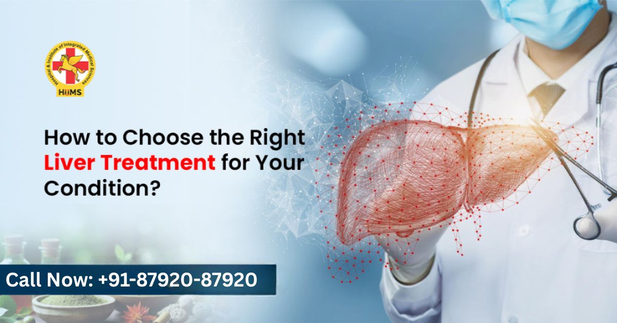 How to Choose the Right Liver Treatment for Your Condition