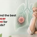 How to Find the Best Lung Cancer Treatment for Your Needs?