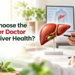 How to Choose the Right Liver Doctor for Your Liver Health?