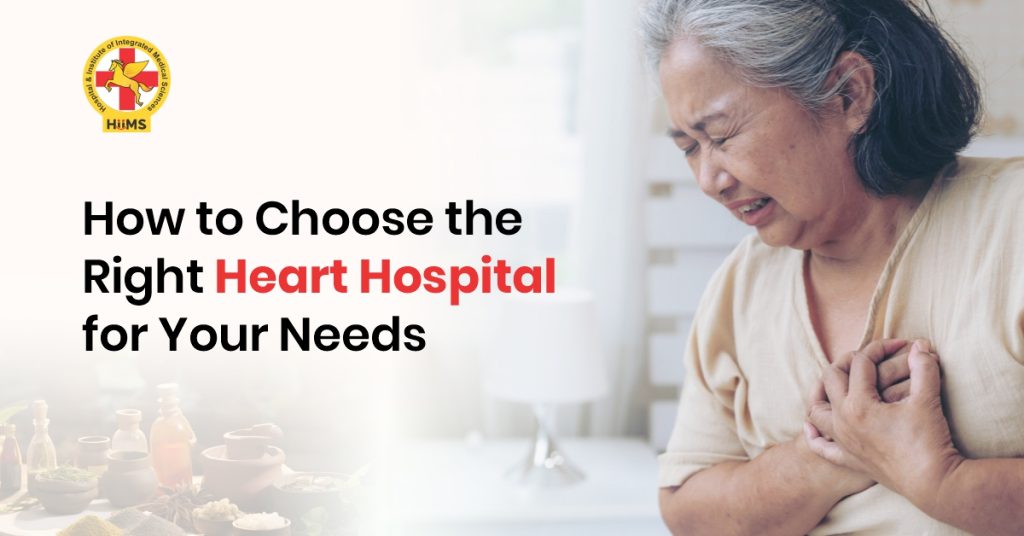 How to Choose the Right Heart Hospital for Your Needs
