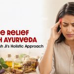 Migraine Relief Through Ayurveda: Acharya Manish Ji's Holistic Approach