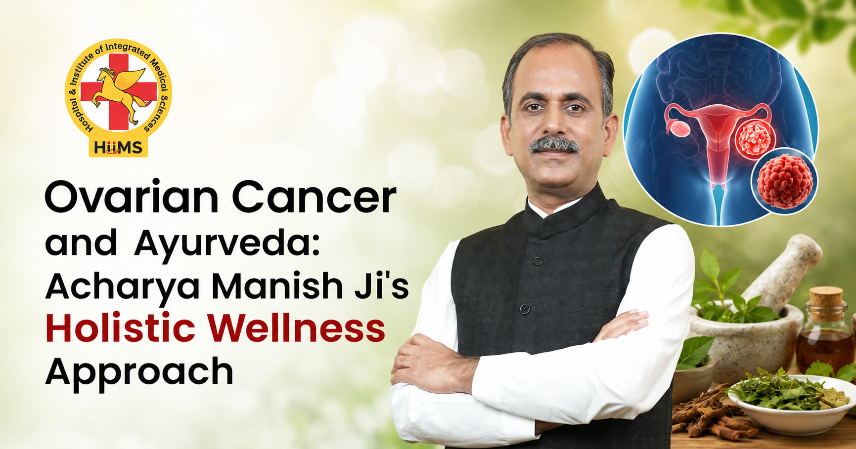 Ovarian Cancer and Ayurveda: Acharya Manish Ji's Holistic Wellness Approach