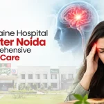 Best Migraine Hospital in Greater Noida for Comprehensive Migraine Care
