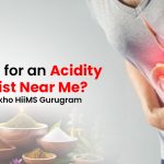 Looking for an Acidity Specialist Near Me? Visit Jeena Sikho HIIMS Gurugram